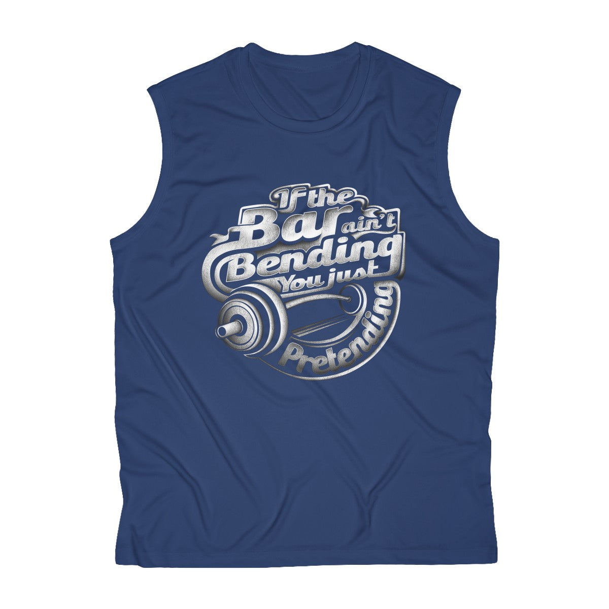 If The Bar Ain't Bending You Just Pretending | Men's Sleeveless Performance Tee
