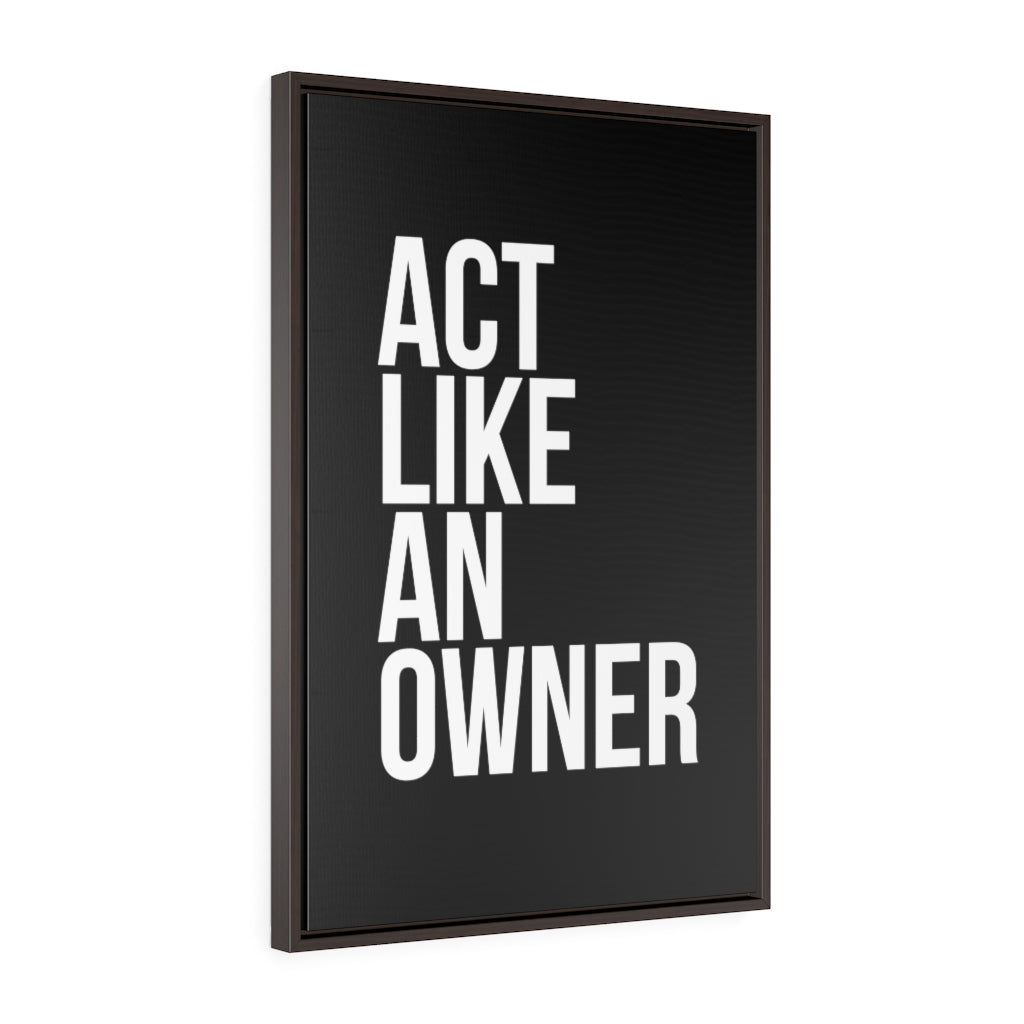 Act Like An Owner | Framed Gallery Canvas