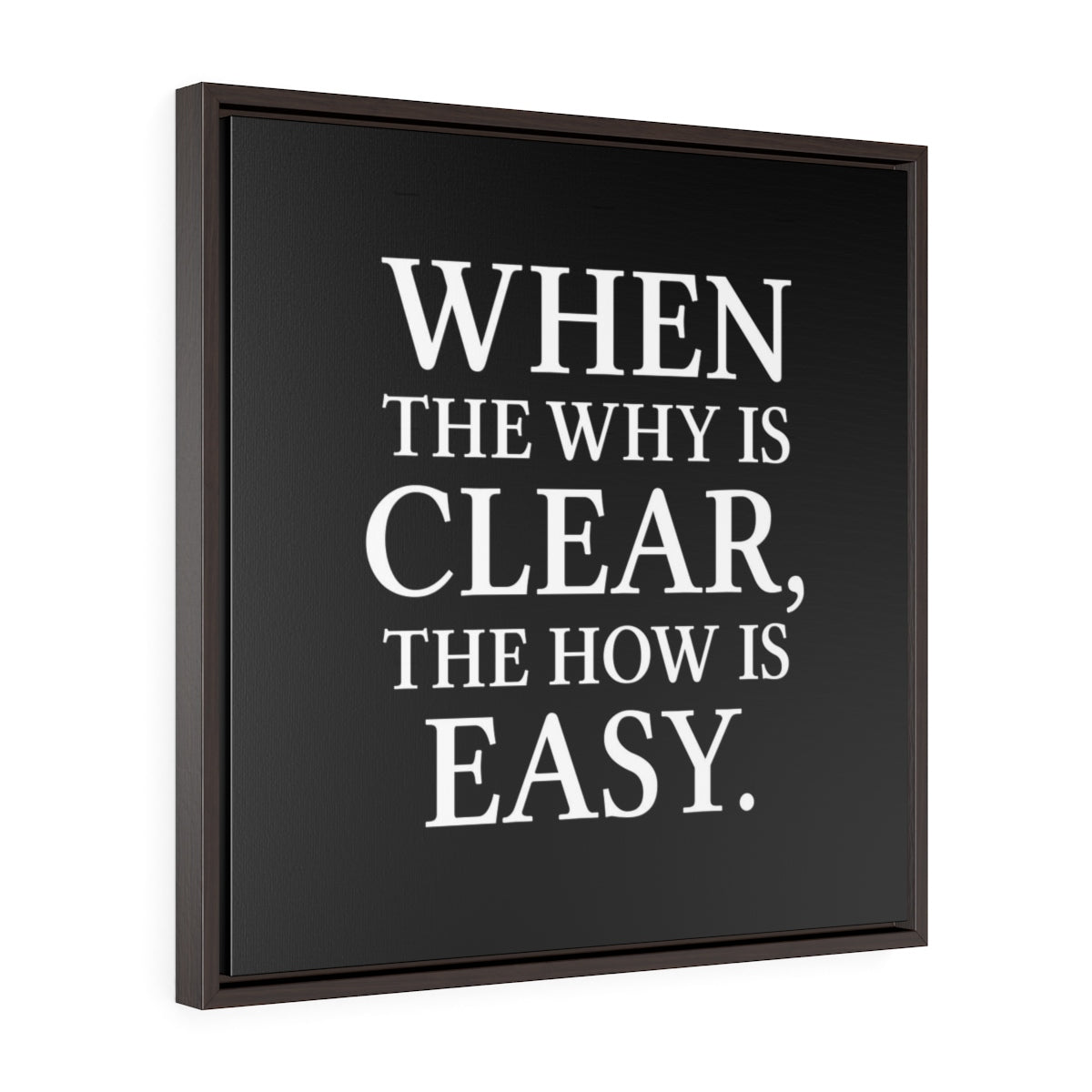 When The Why Is Clear The How Is Easy | Framed Gallery Canvas