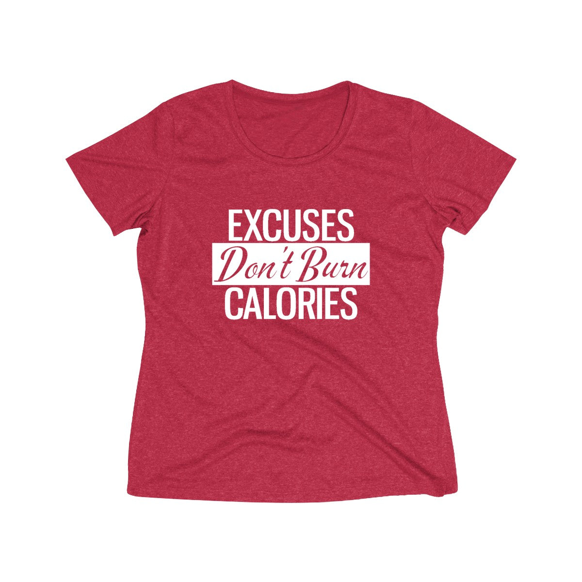 Excuses Don't Burn Calories | Women's Heather Wicking Tee