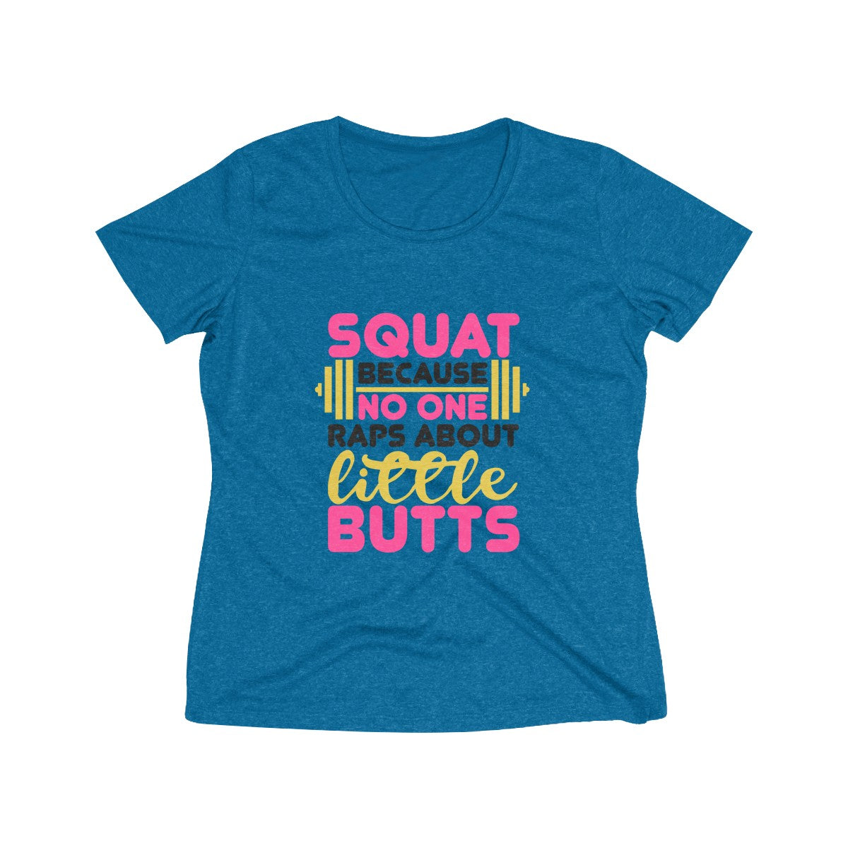 Squat Because No One Raps About Little Butts | Women's Heather Wicking Tee