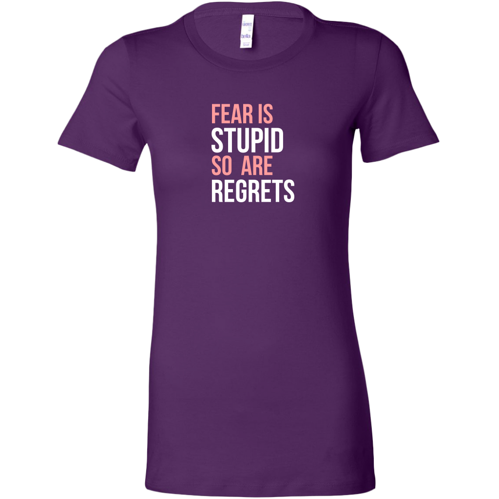 Fear Is Stupid So Are Regrets | Women's