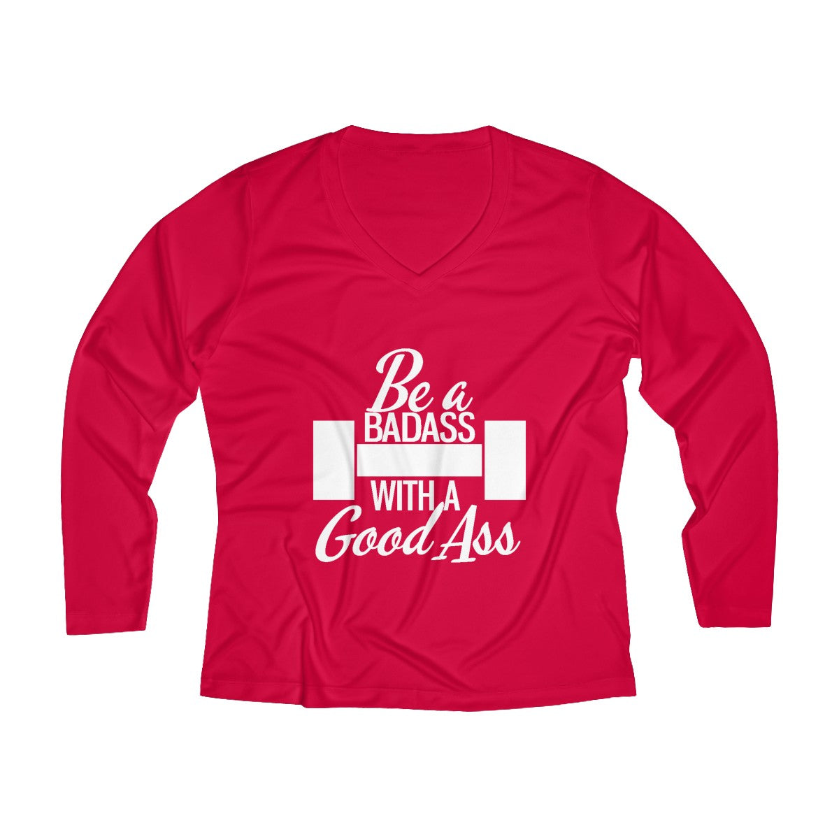 Be A Badass With A Good Ass | Women's Long Sleeve Performance V-neck Tee