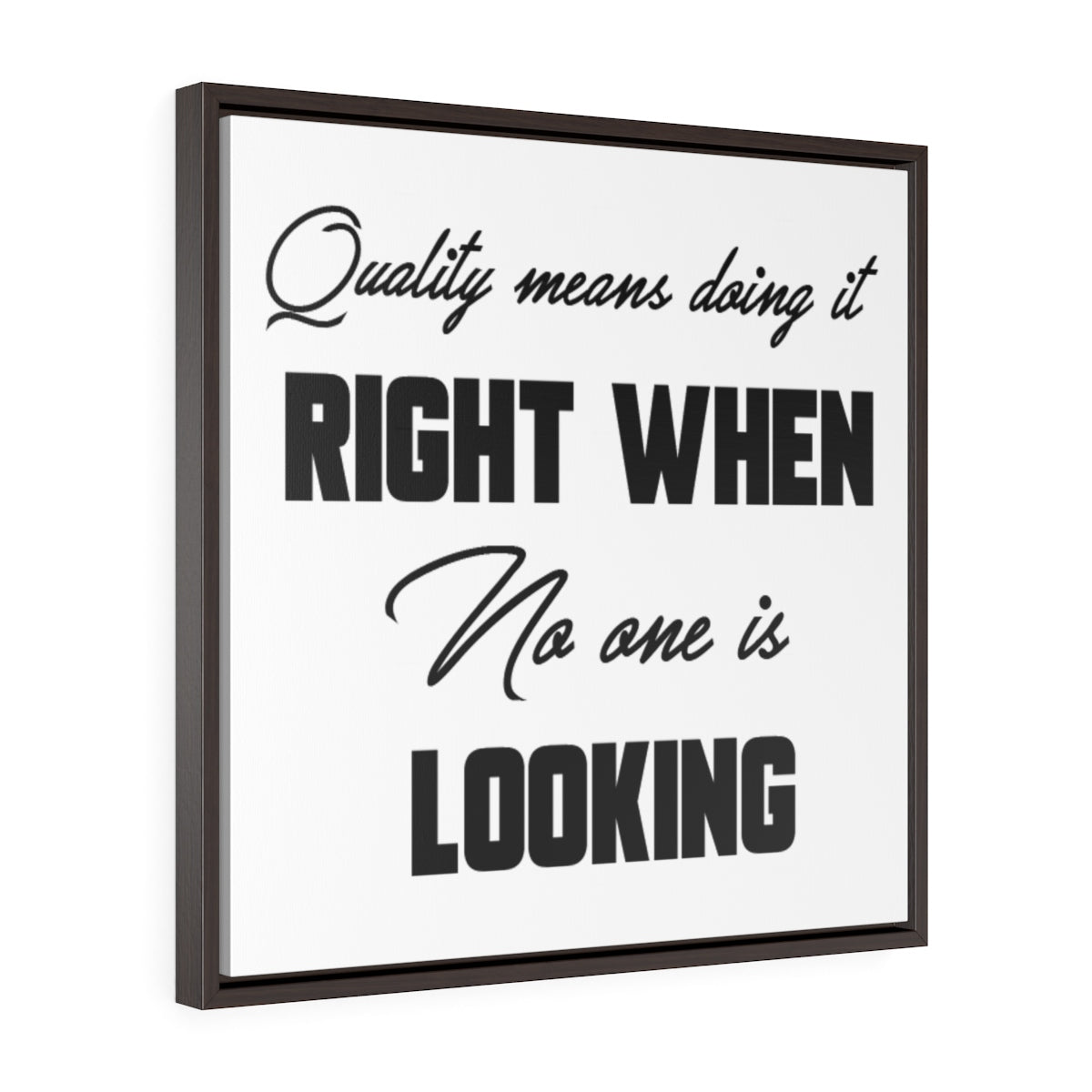Quality Means Doing It Right When No One Is Looking | Framed Gallery Canvas