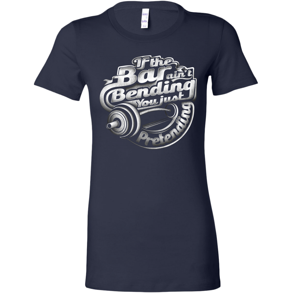 If The Bar Ain't Bending You Just Pretending | Women's