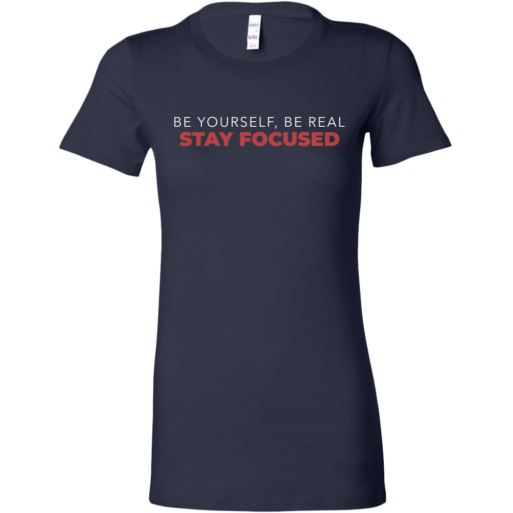 Be Yourself Be Real Stay Focused | Women's