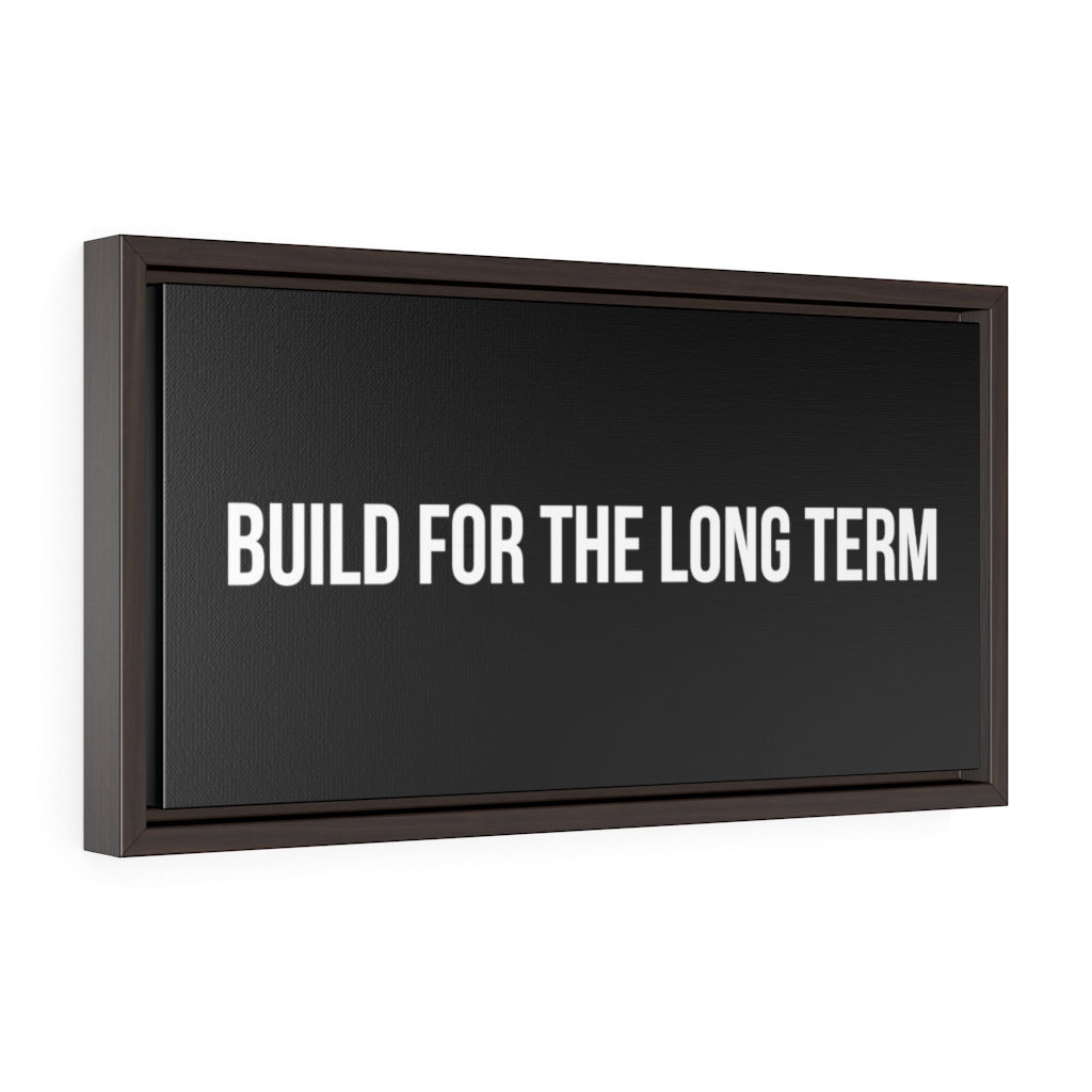 Build For The Long Term |  Framed Gallery Canvas