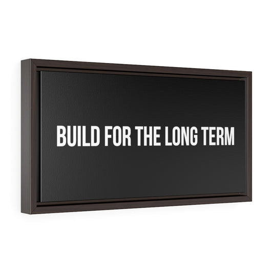 Build For The Long Term |  Framed Gallery Canvas