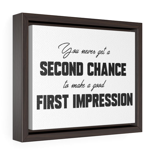 You Never Get A Second Chance At A First Impression | Framed Gallery Canvas