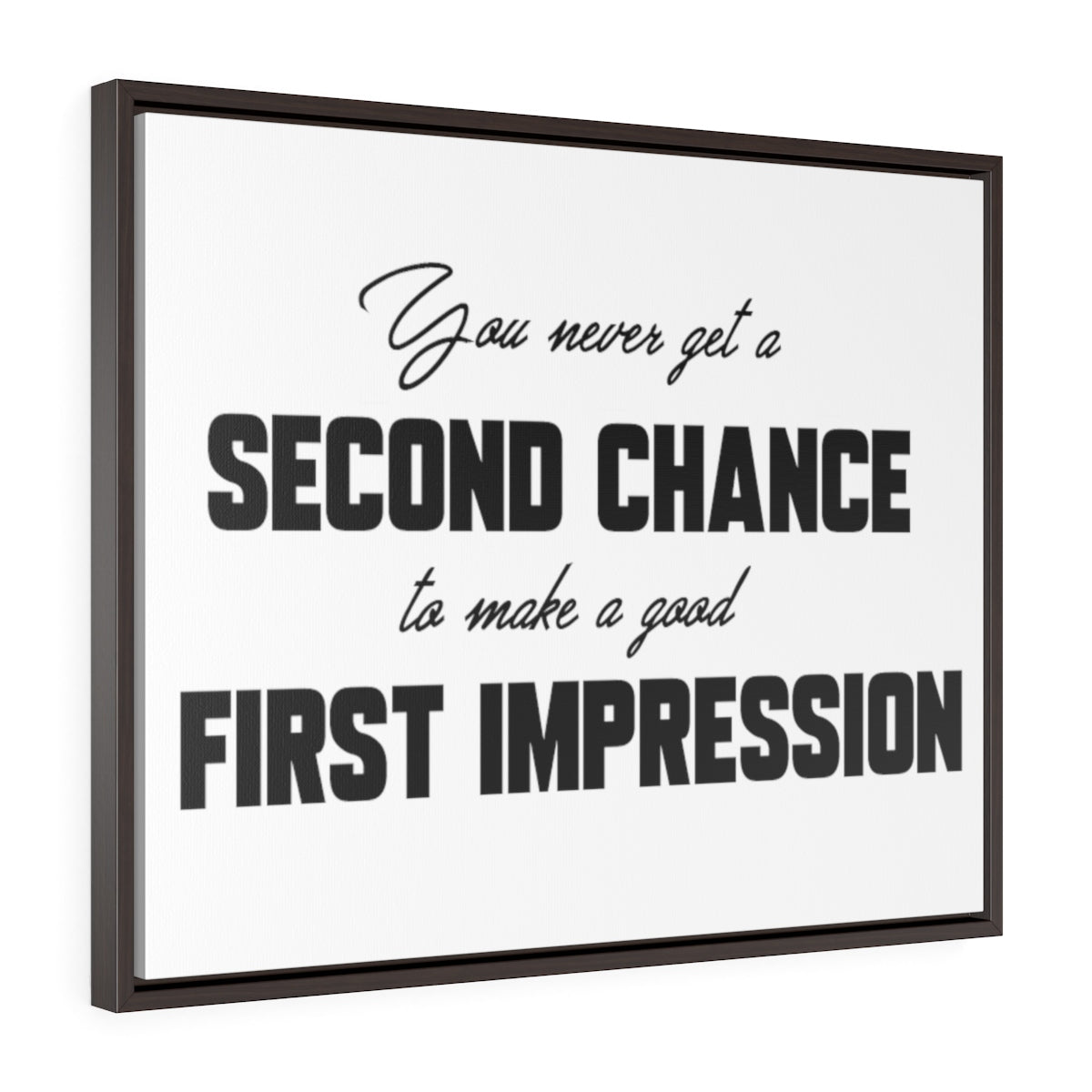 You Never Get A Second Chance At A First Impression | Framed Gallery Canvas