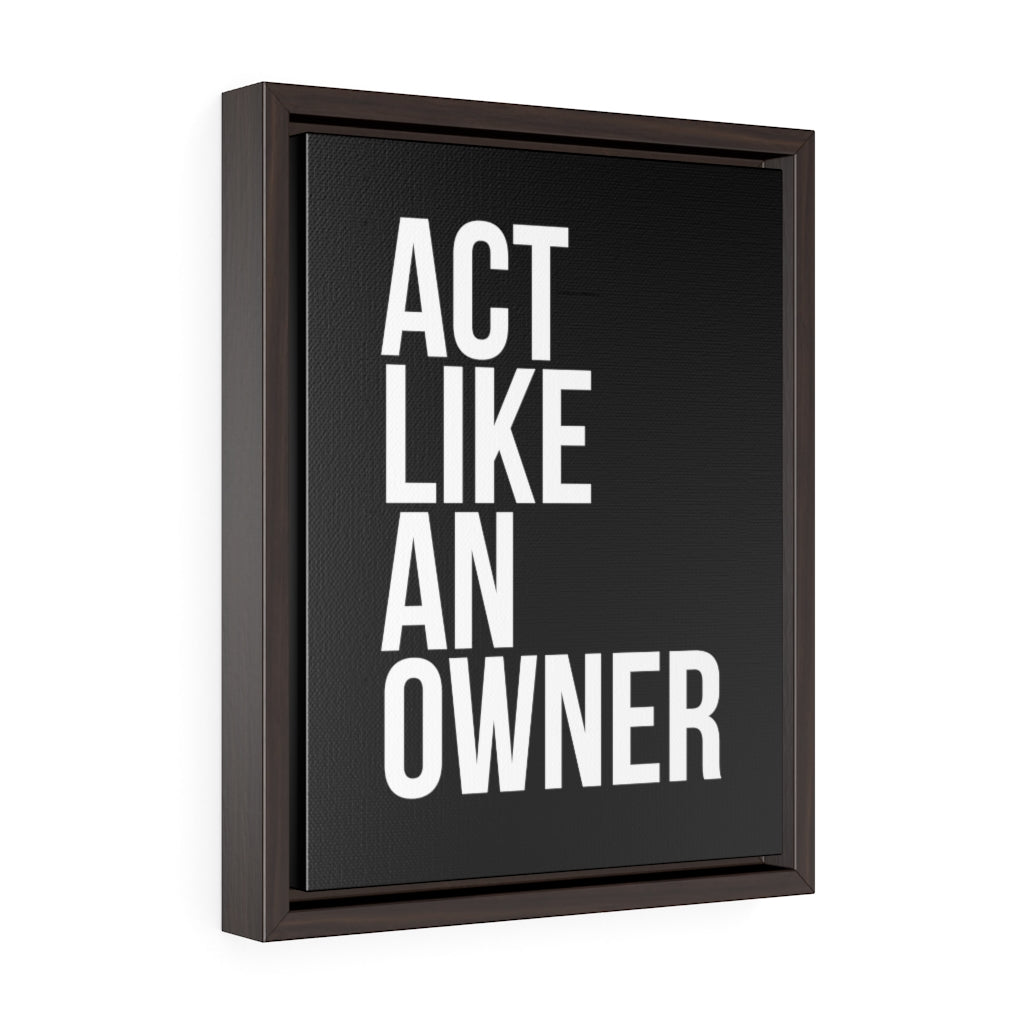 Act Like An Owner | Framed Gallery Canvas