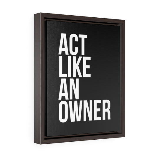 Act Like An Owner | Framed Gallery Canvas