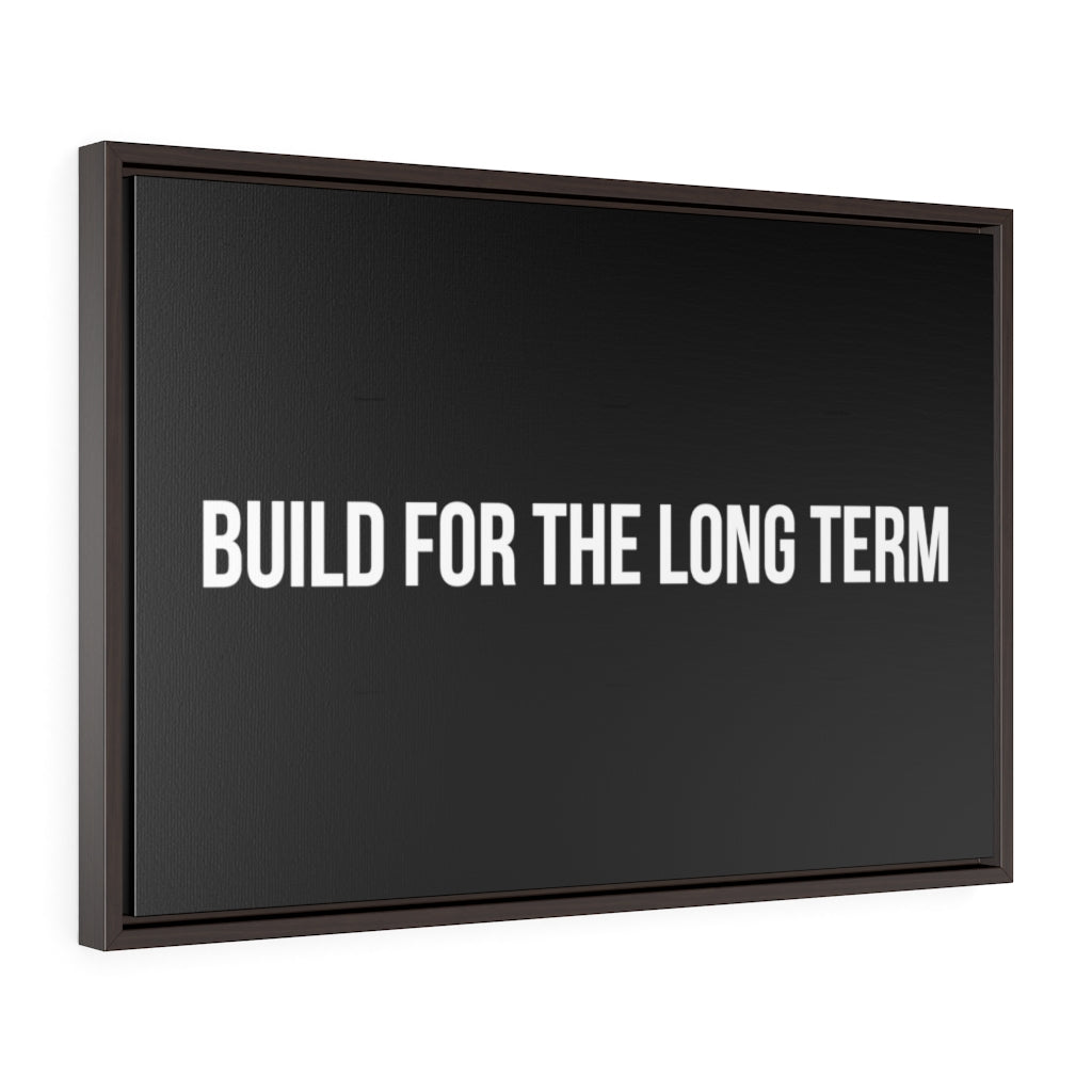 Build For The Long Term |  Framed Gallery Canvas