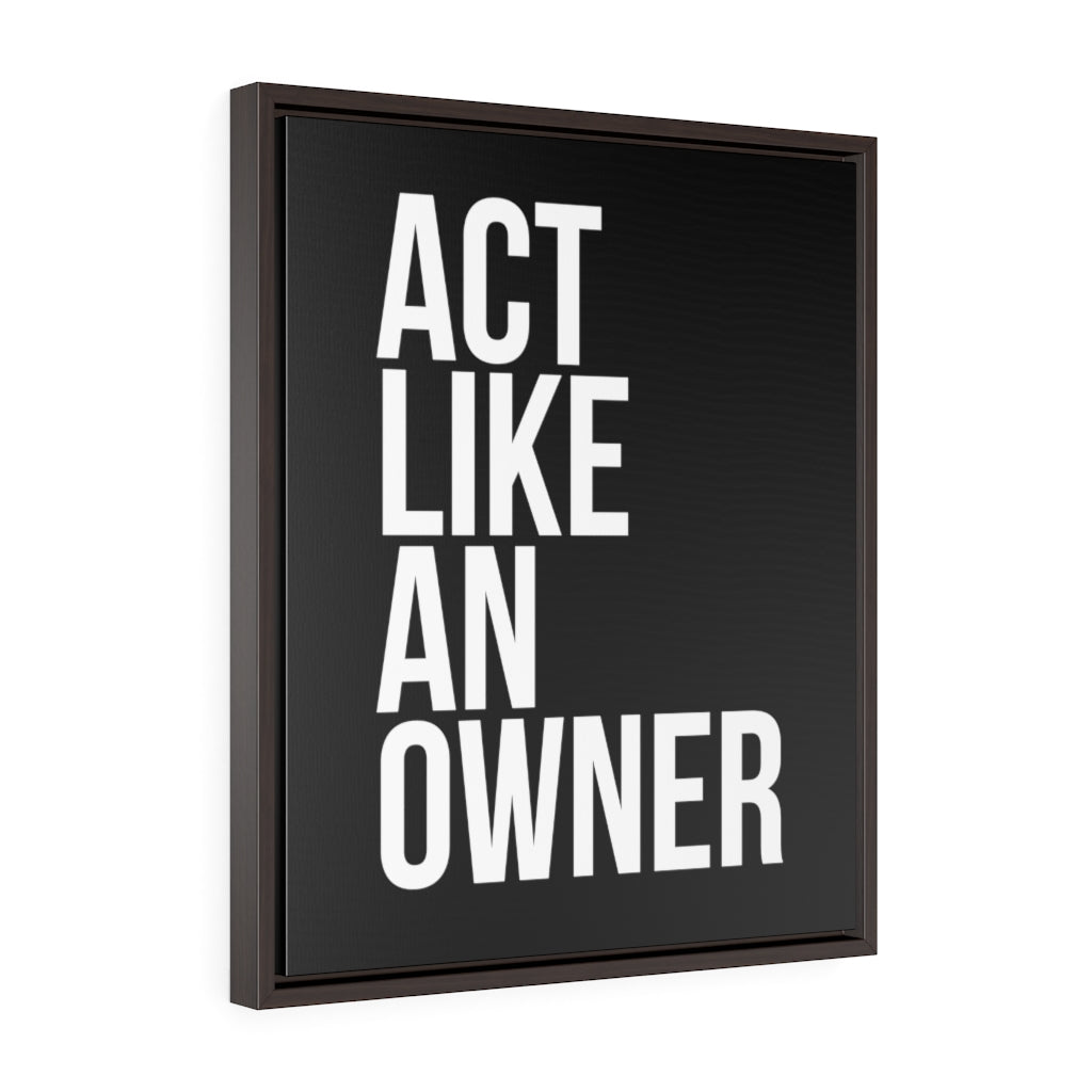 Act Like An Owner | Framed Gallery Canvas