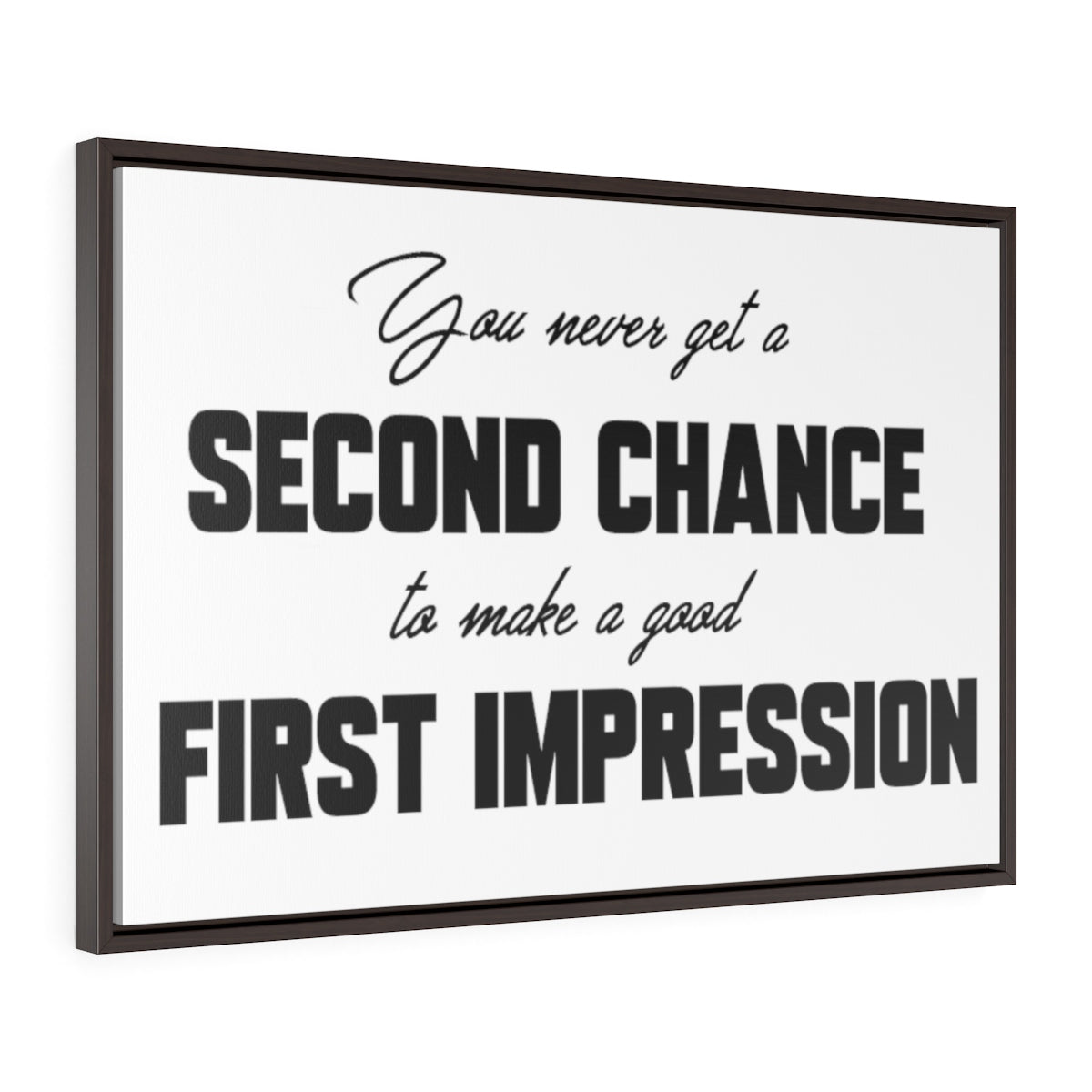 You Never Get A Second Chance At A First Impression | Framed Gallery Canvas
