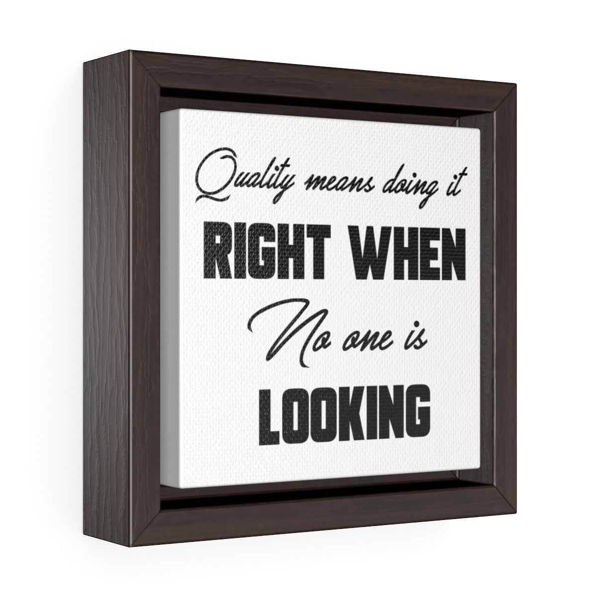 Quality Means Doing It Right When No One Is Looking | Framed Gallery Canvas