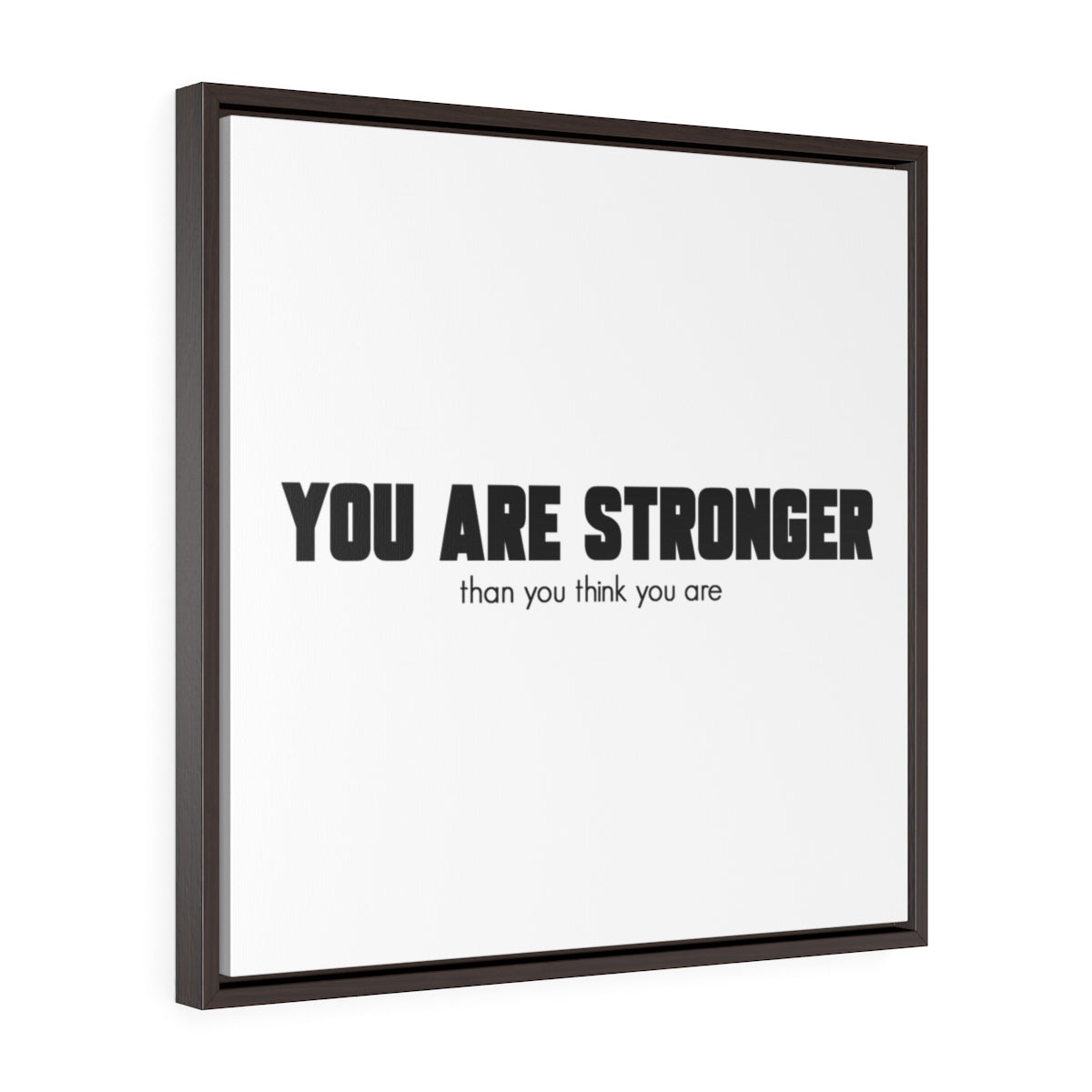 You Are Stronger Than You Think You Are | Framed Gallery Canvas