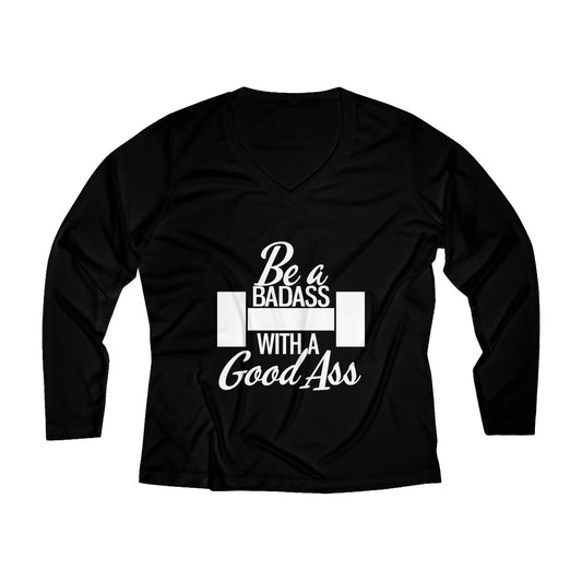 Be A Badass With A Good Ass | Women's Long Sleeve Performance V-neck Tee