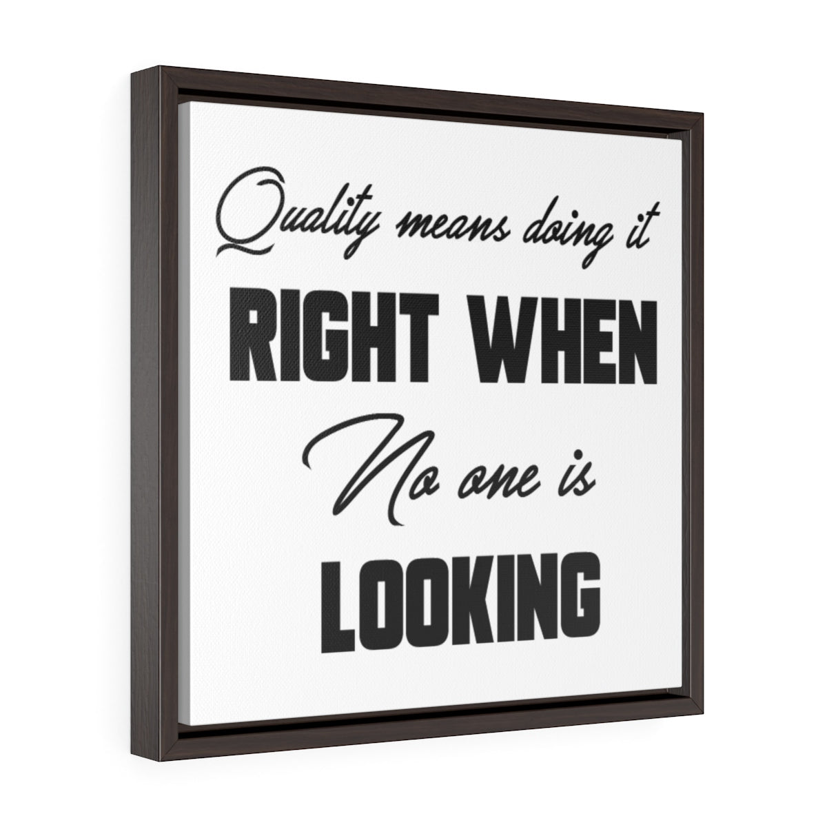 Quality Means Doing It Right When No One Is Looking | Framed Gallery Canvas