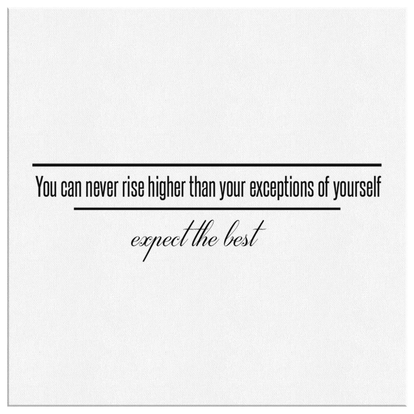 You Can Never Rise Higher Than Your Expectations Of Yourself | Canvas Art
