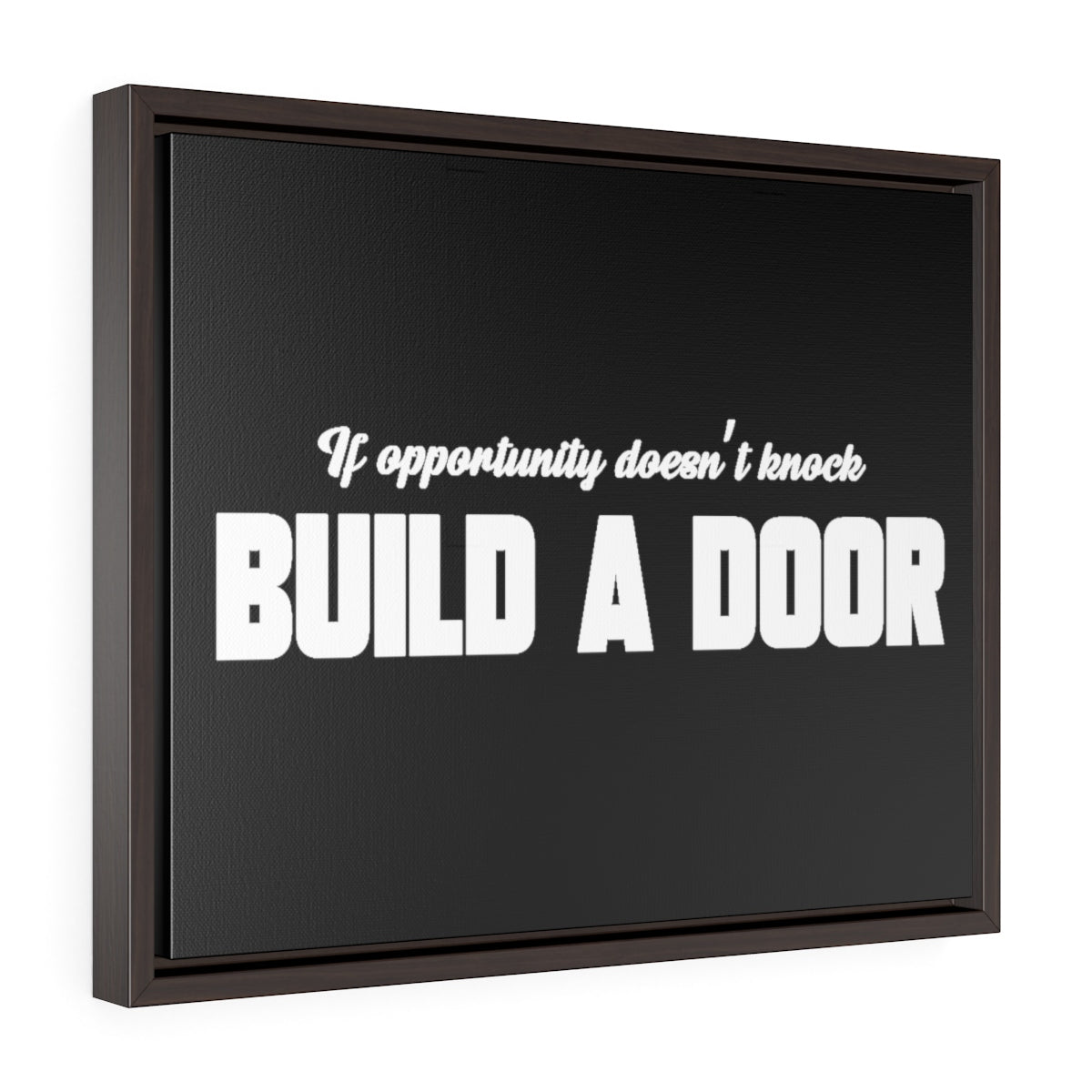 If Opportunity Doesn't Knock Build A Door | Framed Gallery Canvas