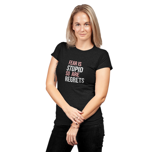 Fear Is Stupid So Are Regrets | Women's