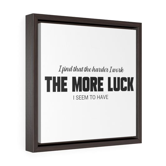 The Harder I Work The More Luck I Have | Framed Gallery Canvas