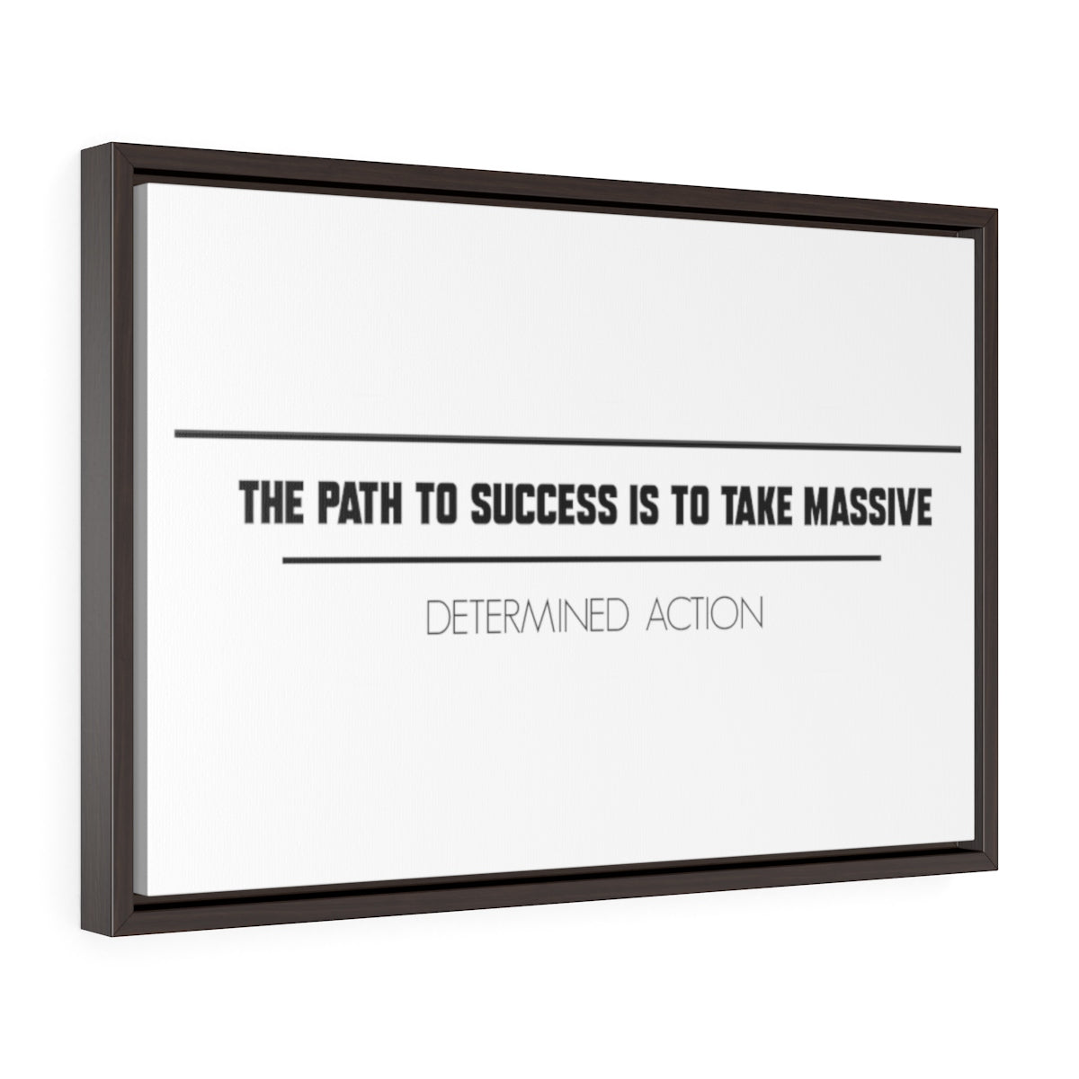 The Path To Success Is To Take Massive Determined Action | Framed Gallery Canvas