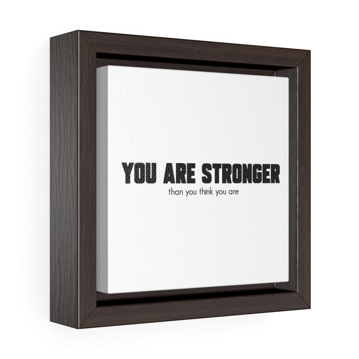 You Are Stronger Than You Think You Are | Framed Gallery Canvas
