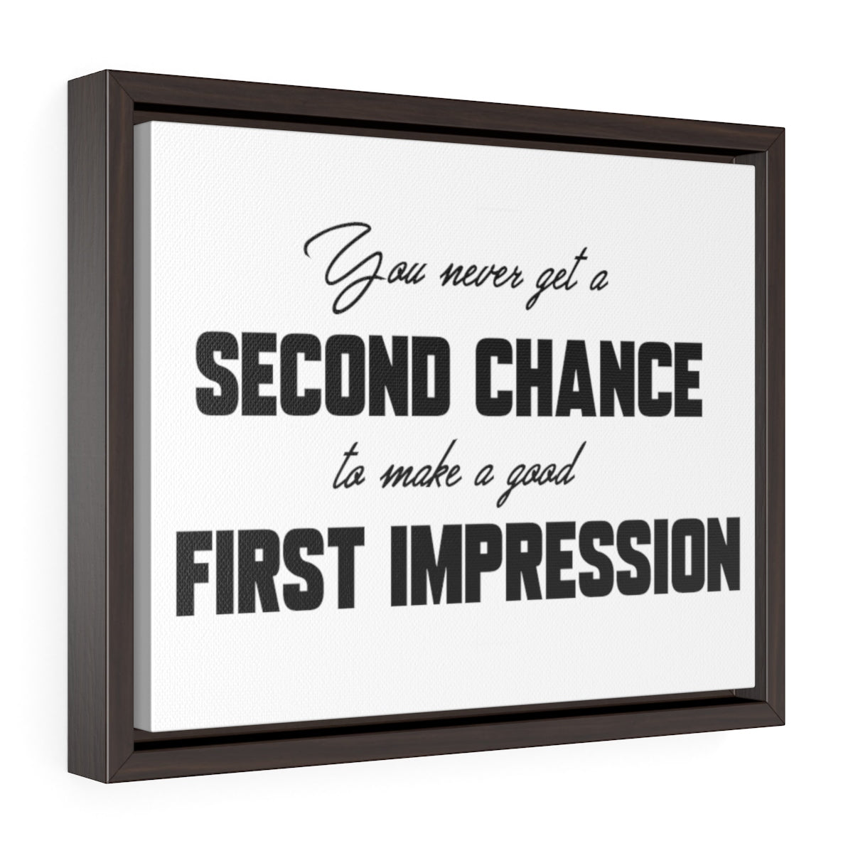You Never Get A Second Chance At A First Impression | Framed Gallery Canvas