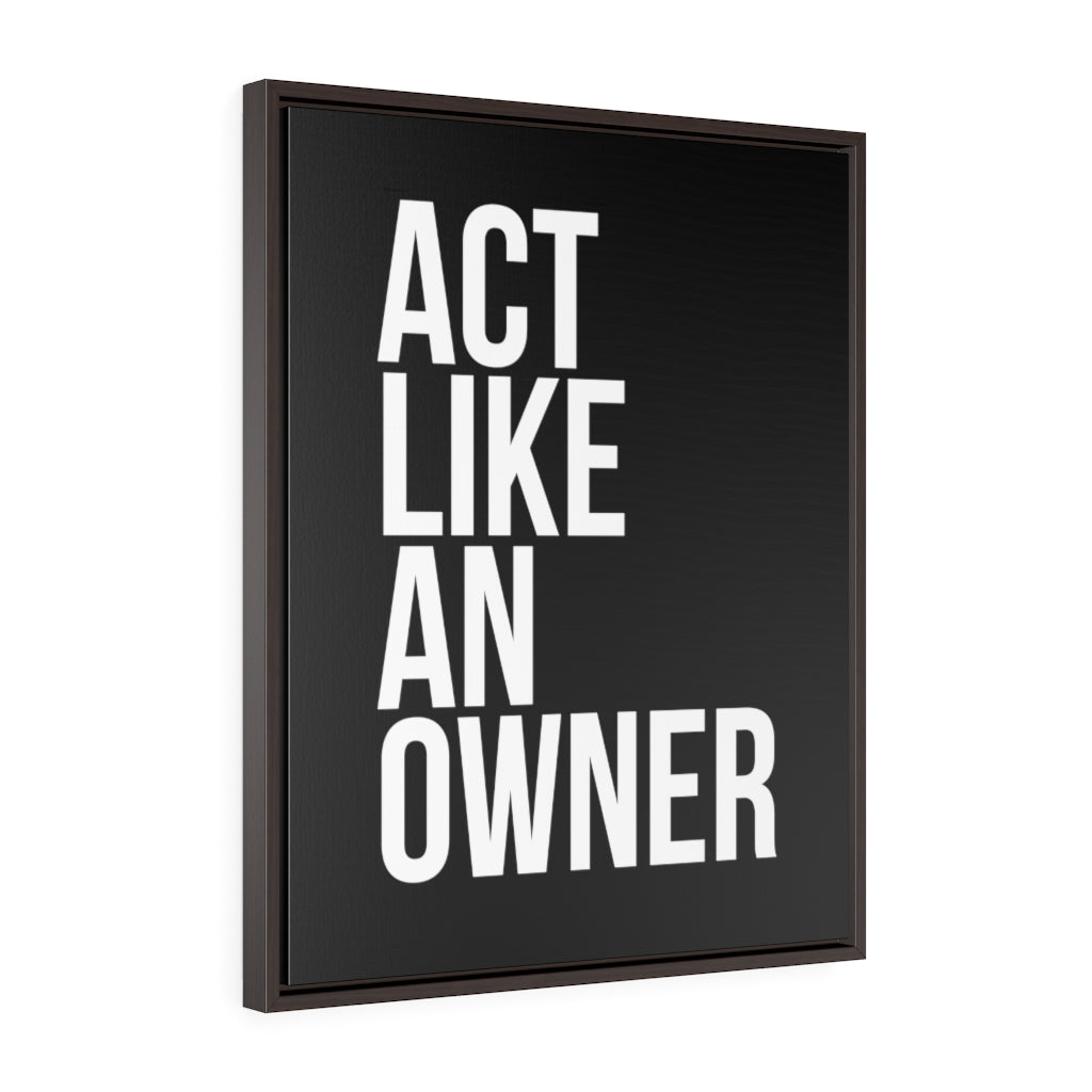 Act Like An Owner | Framed Gallery Canvas
