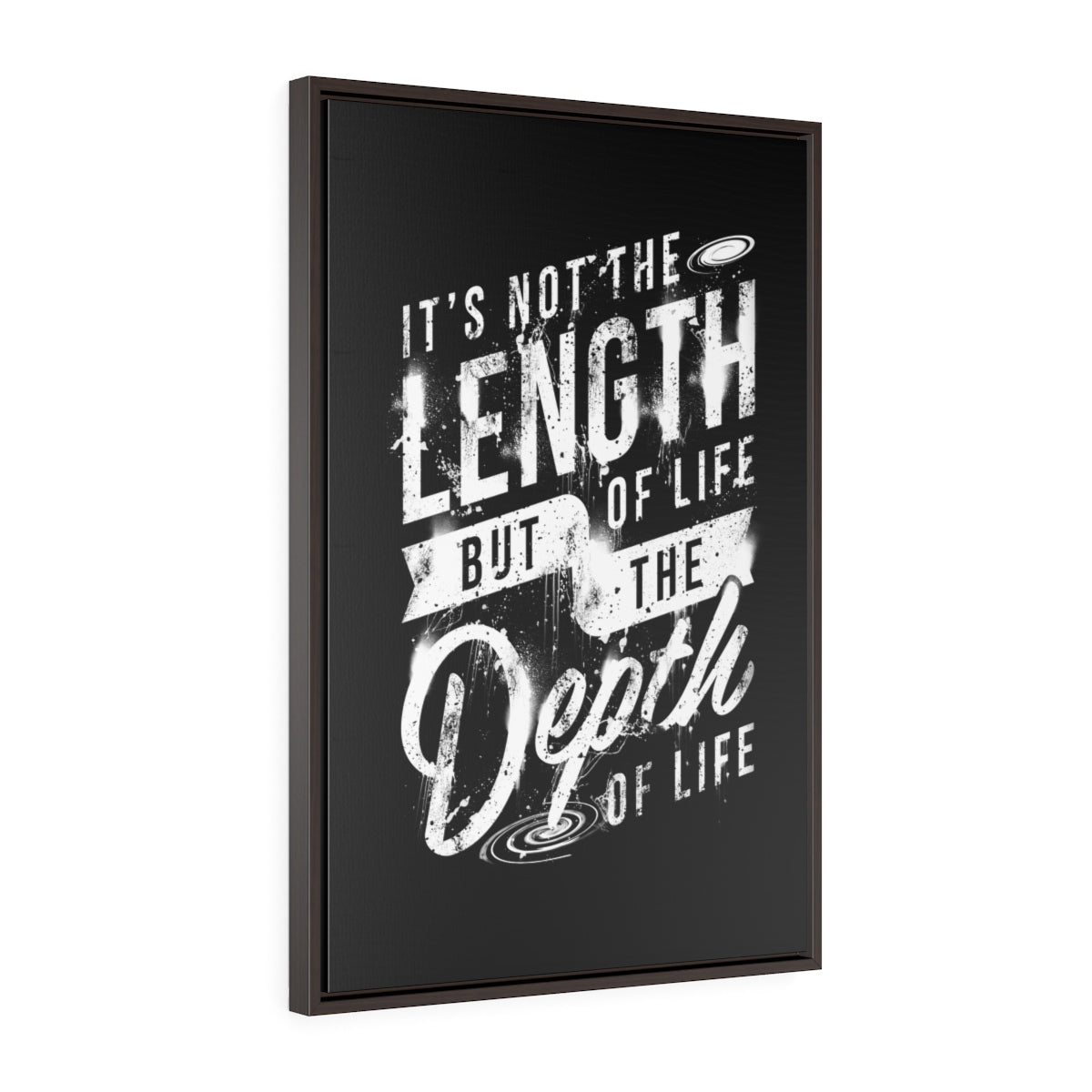 It's Not The Length Of Life But The Depth Of Life | Framed Gallery Canvas