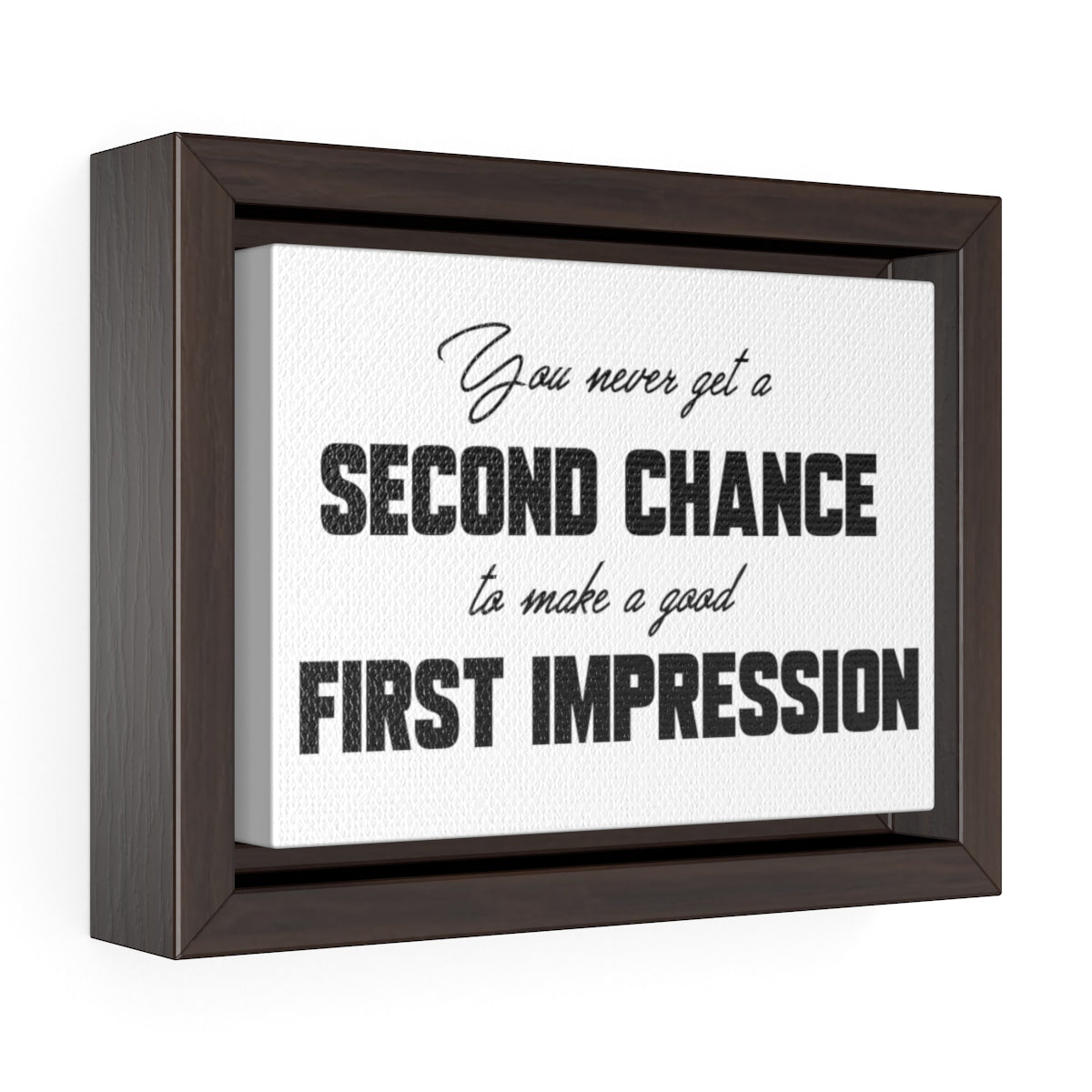 You Never Get A Second Chance At A First Impression | Framed Gallery Canvas