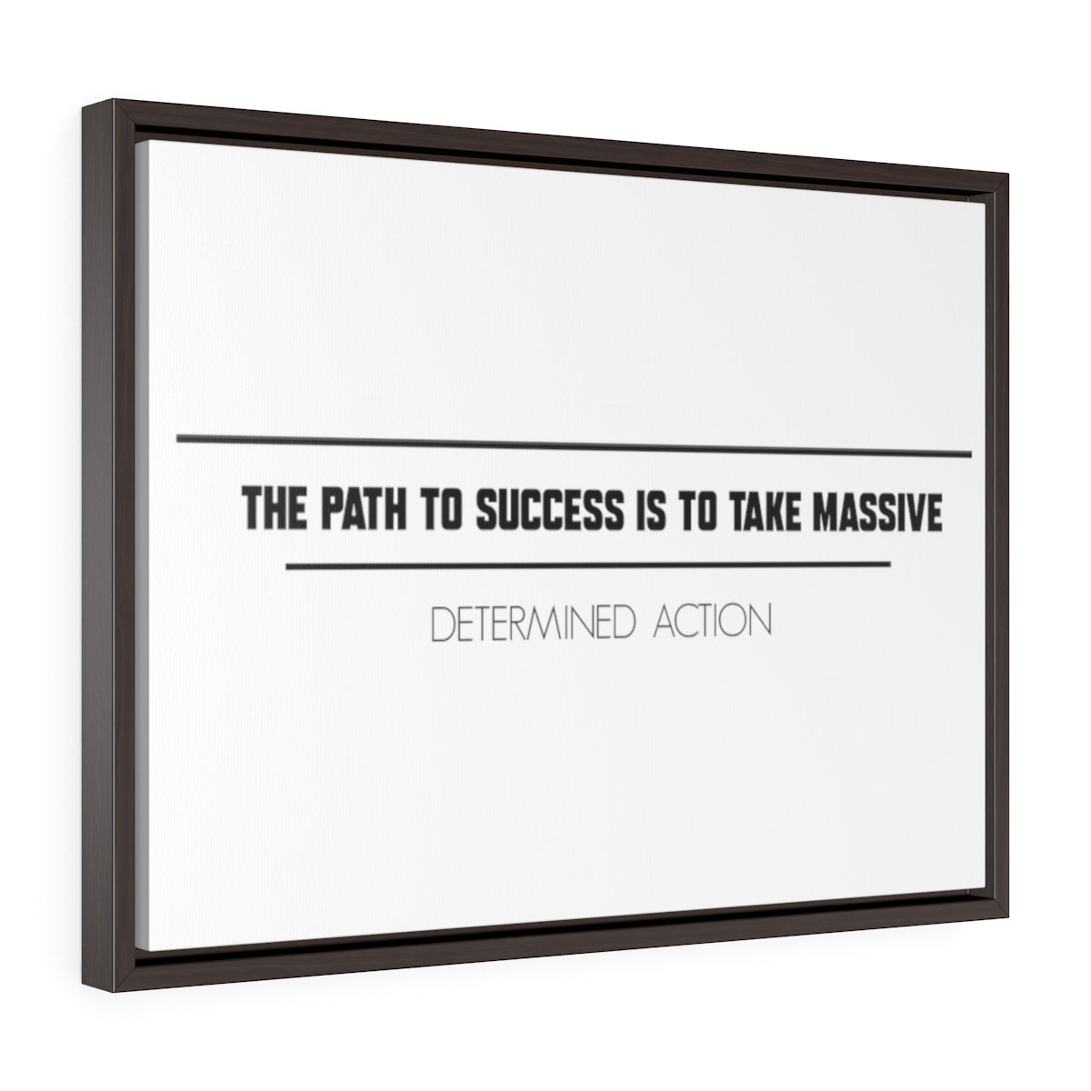 The Path To Success Is To Take Massive Determined Action | Framed Gallery Canvas