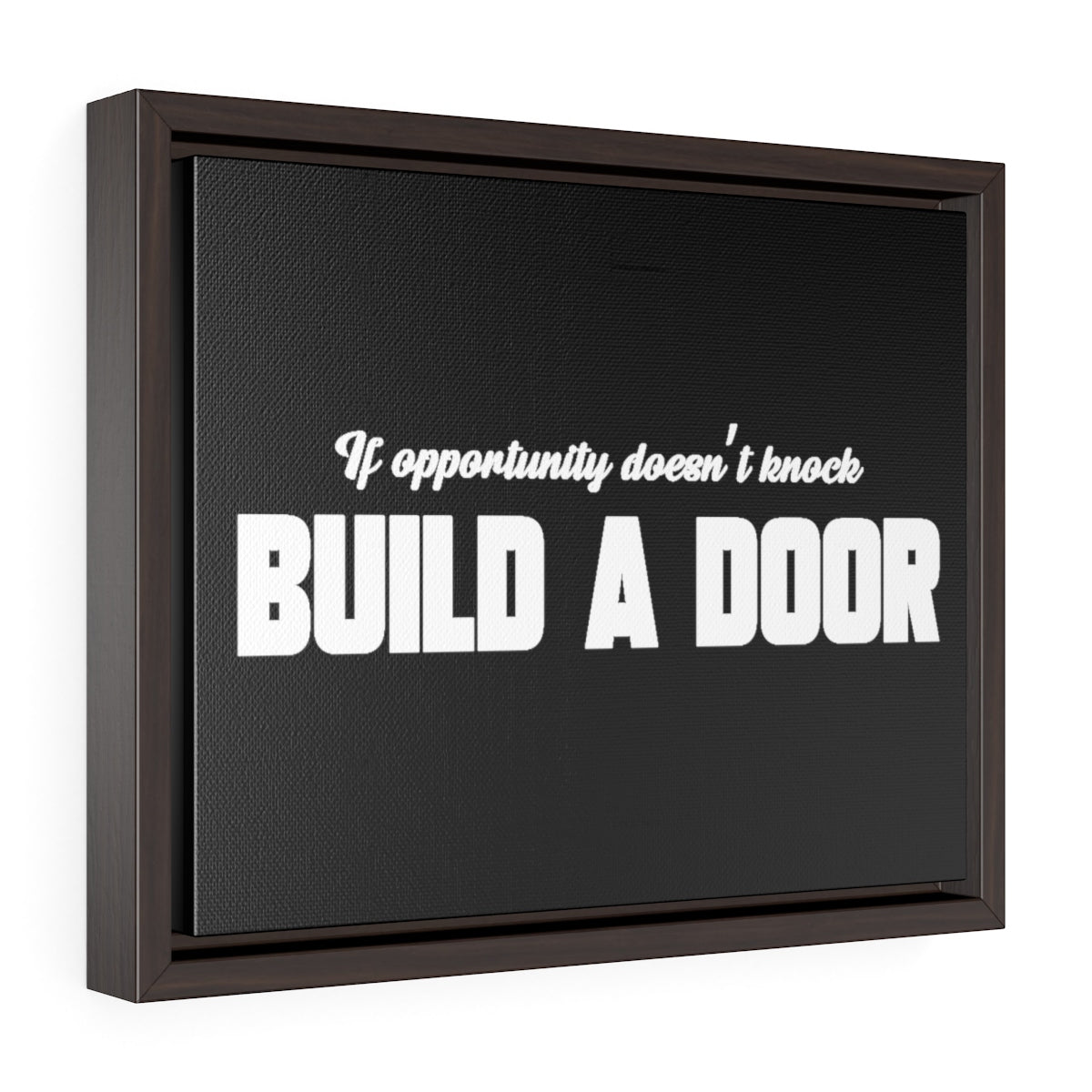 If Opportunity Doesn't Knock Build A Door | Framed Gallery Canvas