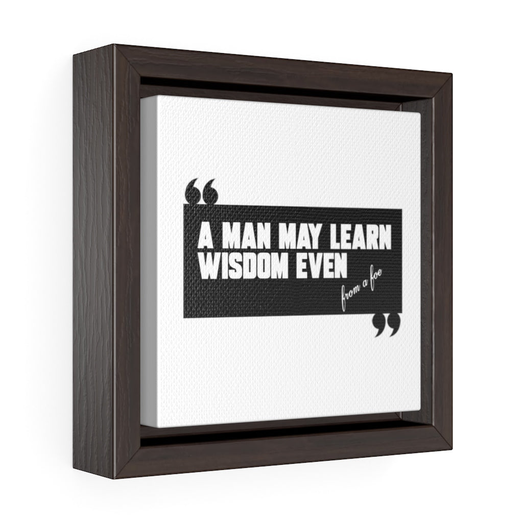 A Man May Learn Wisdom | Square Framed Premium Gallery Wrap Canvas