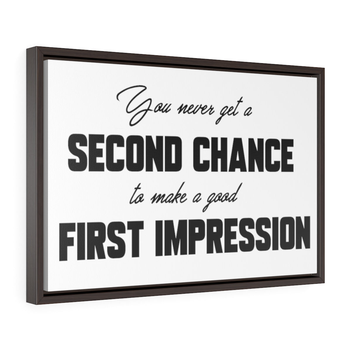 You Never Get A Second Chance At A First Impression | Framed Gallery Canvas
