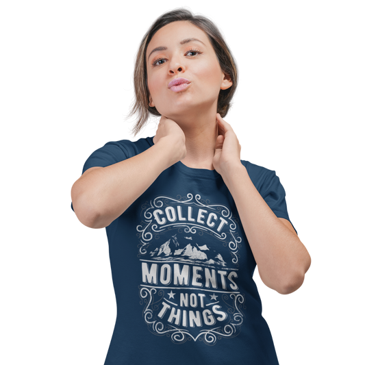 Collect Moments Not Things | Women's