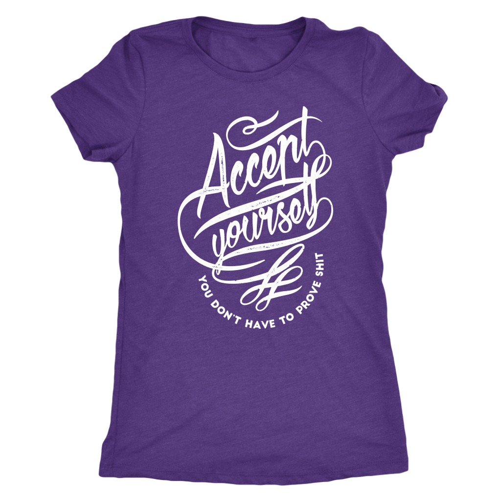 Accept Yourself You Don't Have To Prove | Women's