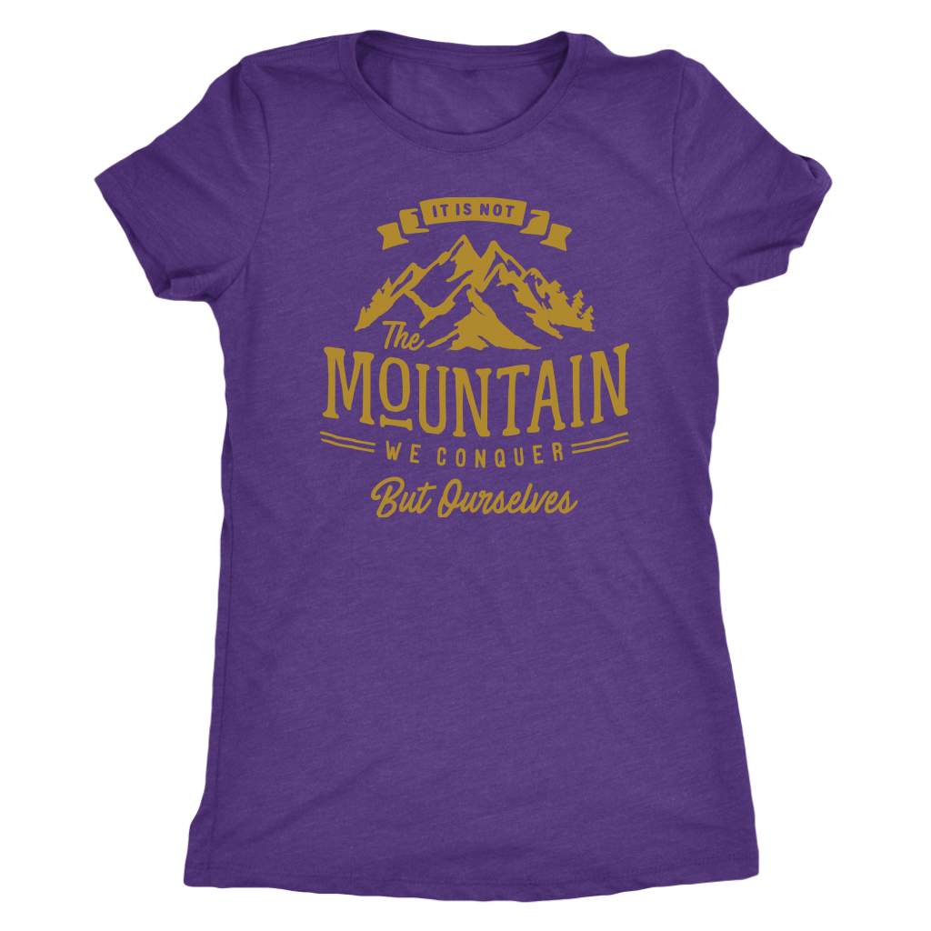 It's Not The Mountain We Conquer But Ourselves | Women's