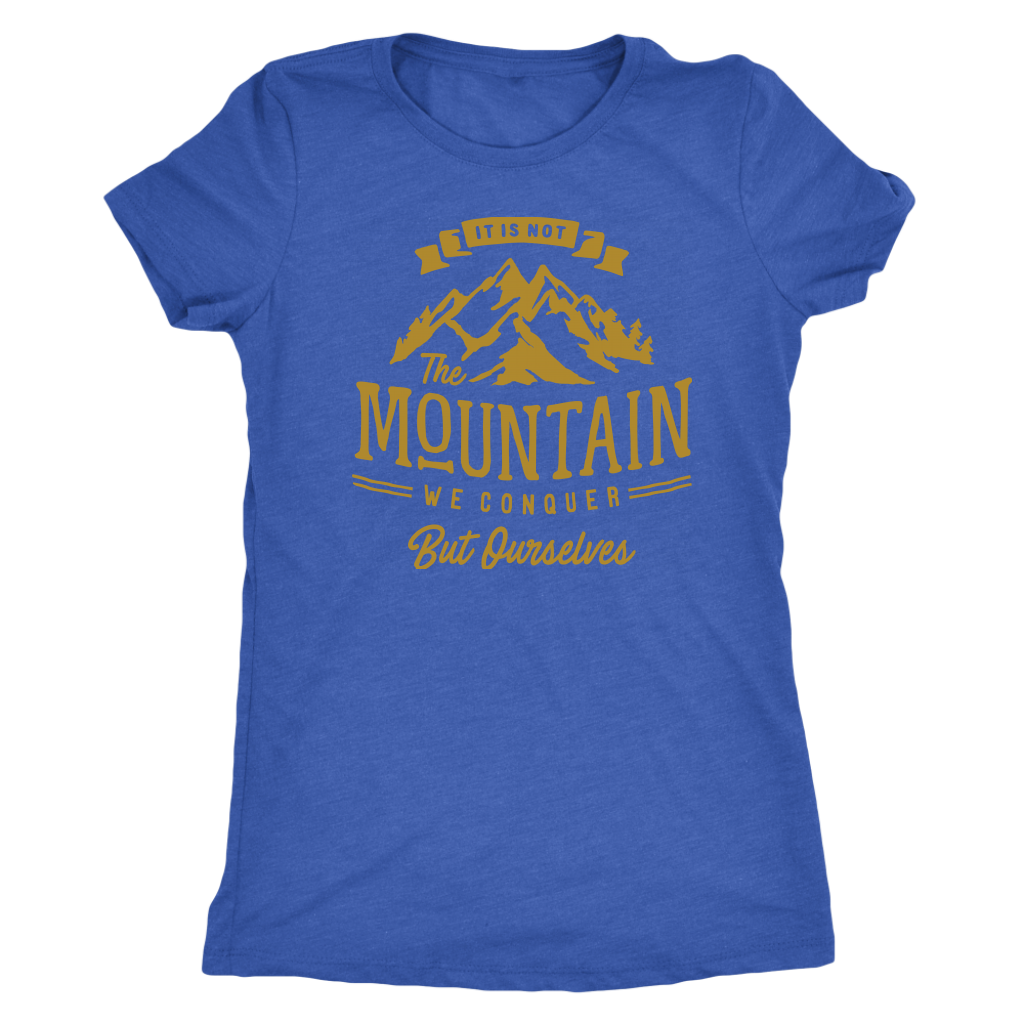 It's Not The Mountain We Conquer But Ourselves | Women's