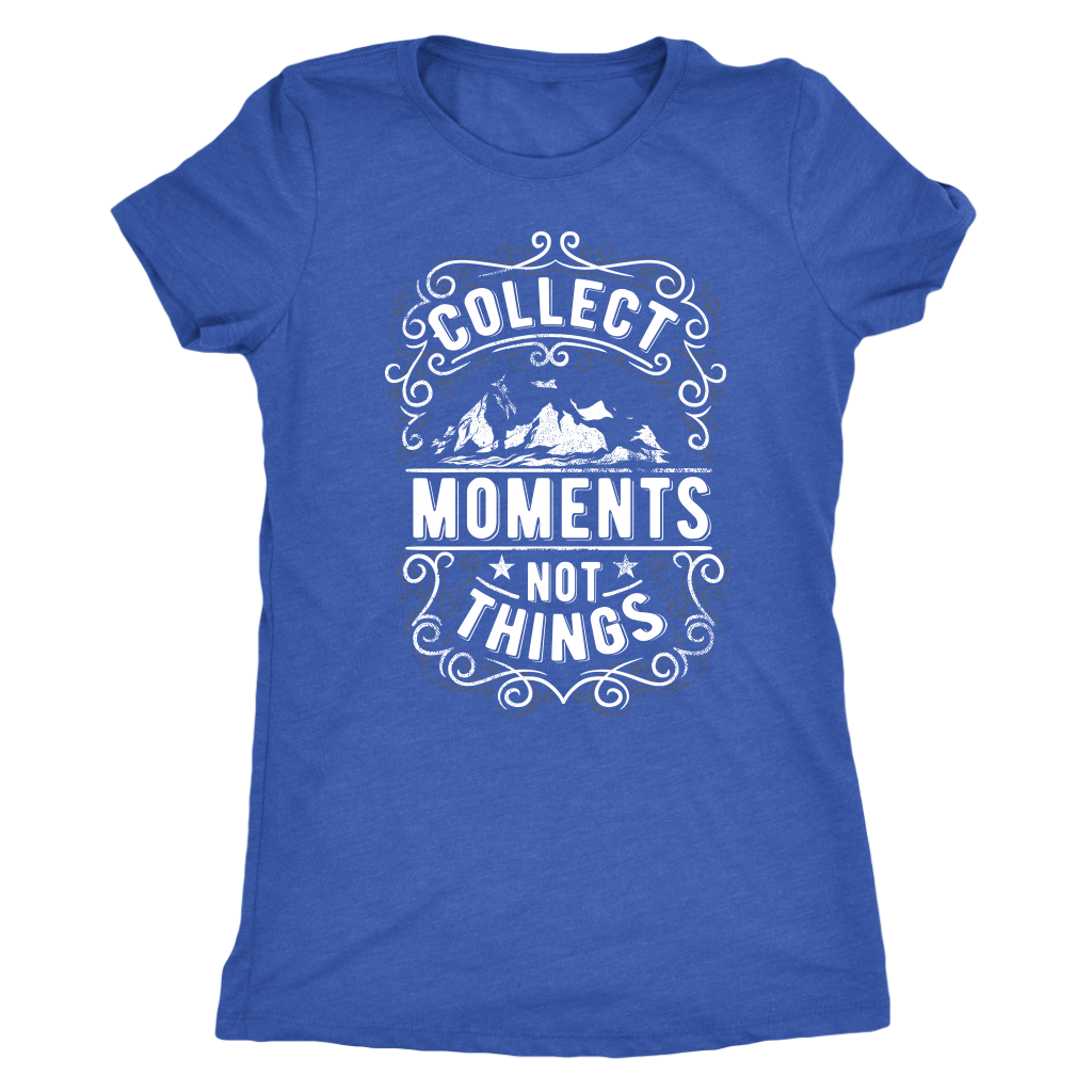 Collect Moments Not Things | Women's