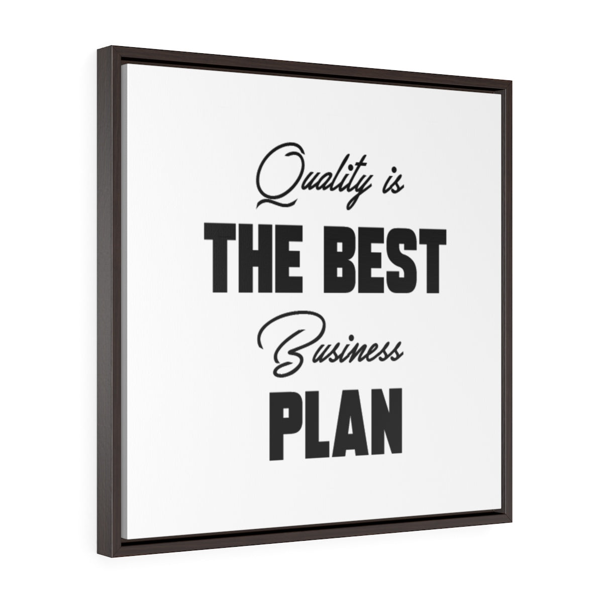 Quality Is The Best Business Plan | Framed Gallery Canvas