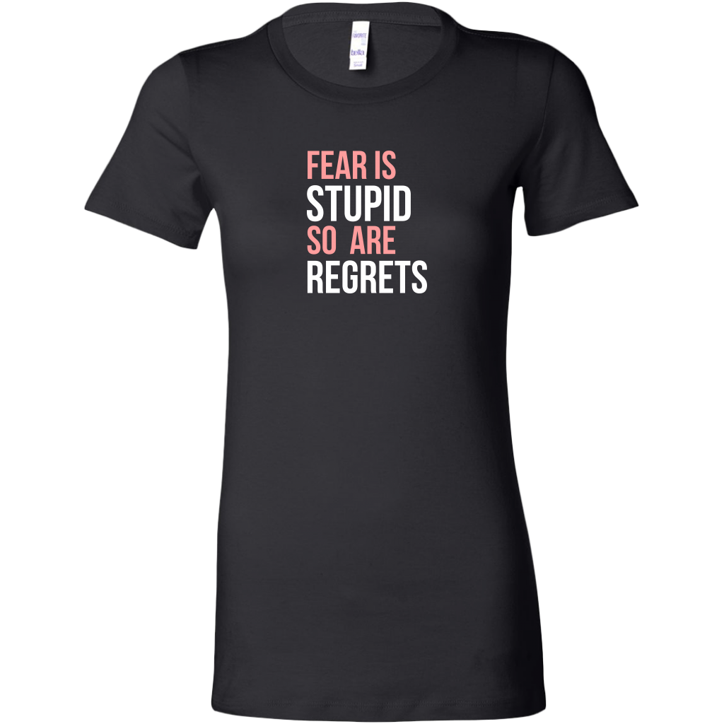 Fear Is Stupid So Are Regrets | Women's