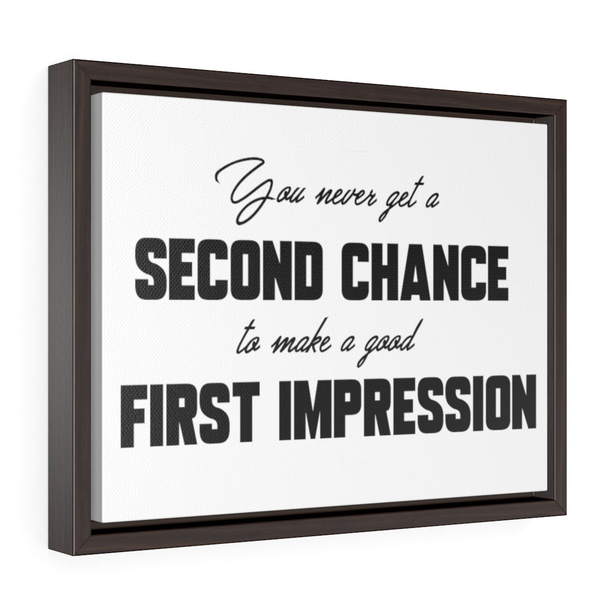 You Never Get A Second Chance At A First Impression | Framed Gallery Canvas