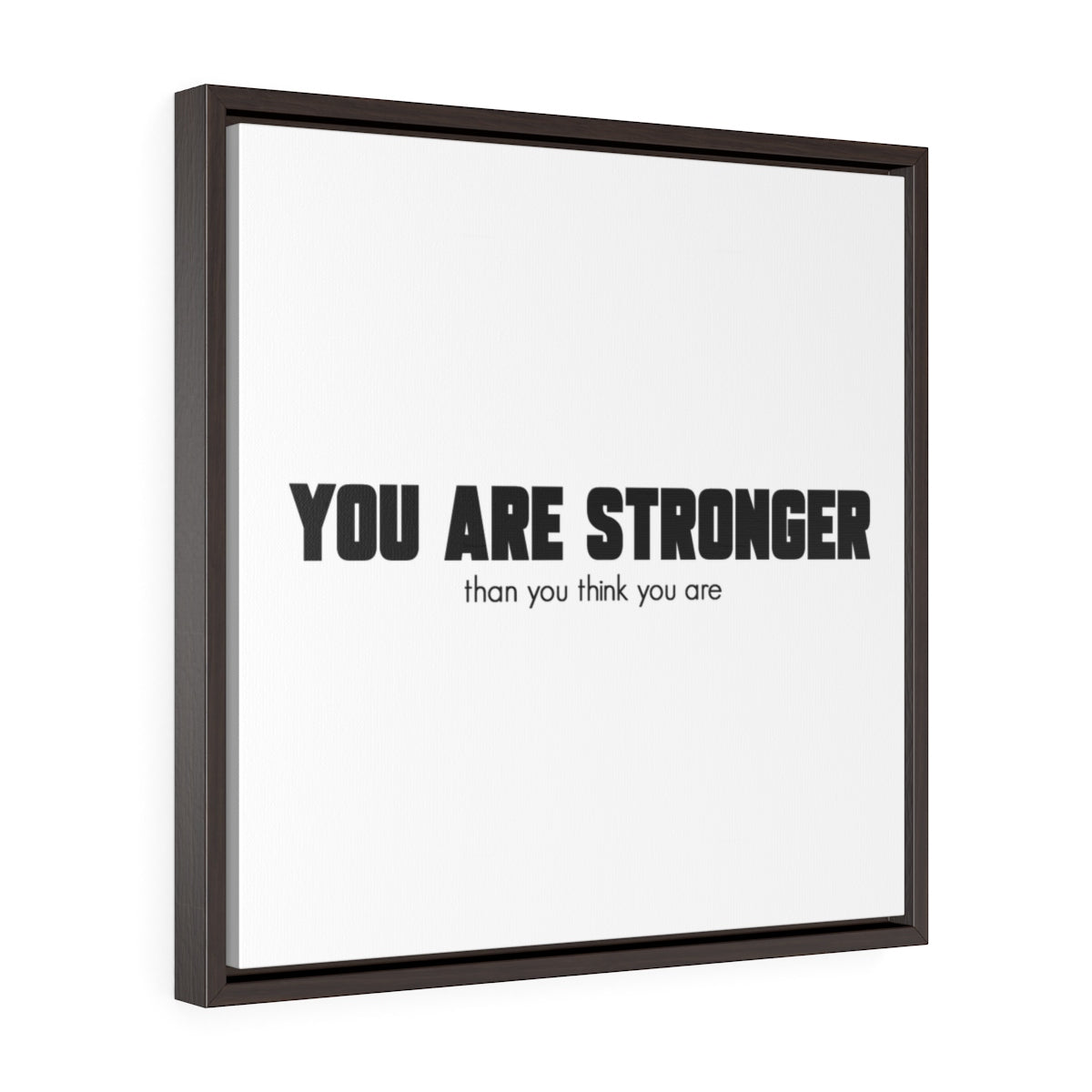 You Are Stronger Than You Think You Are | Framed Gallery Canvas