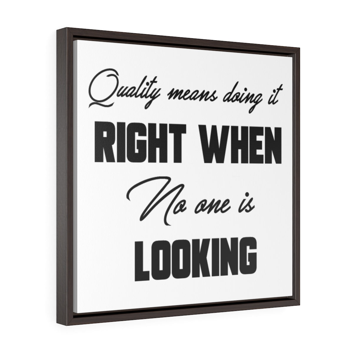 Quality Means Doing It Right When No One Is Looking | Framed Gallery Canvas