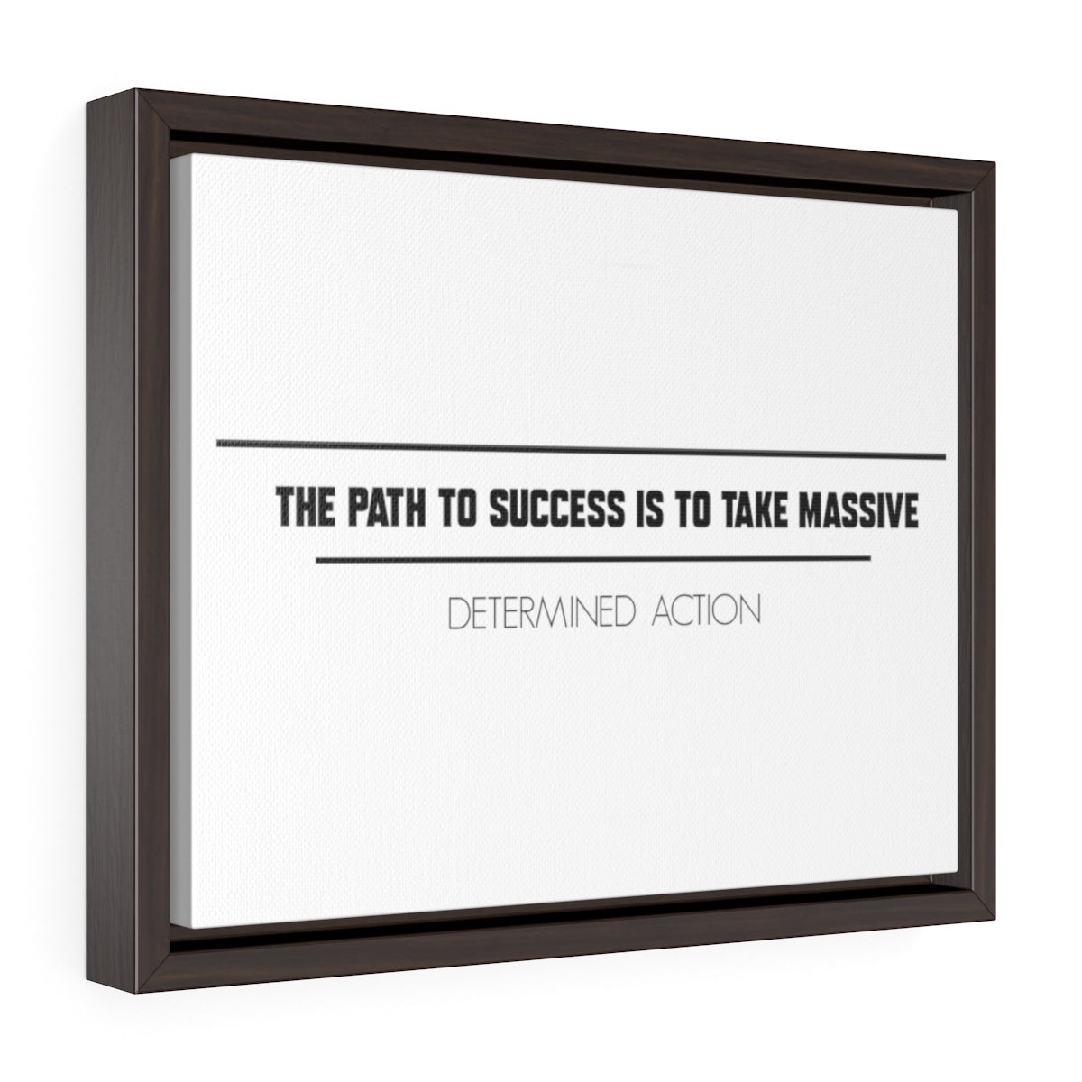The Path To Success Is To Take Massive Determined Action | Framed Gallery Canvas