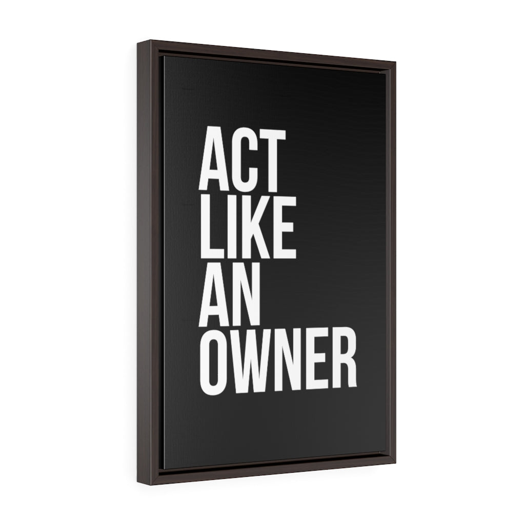 Act Like An Owner | Framed Gallery Canvas