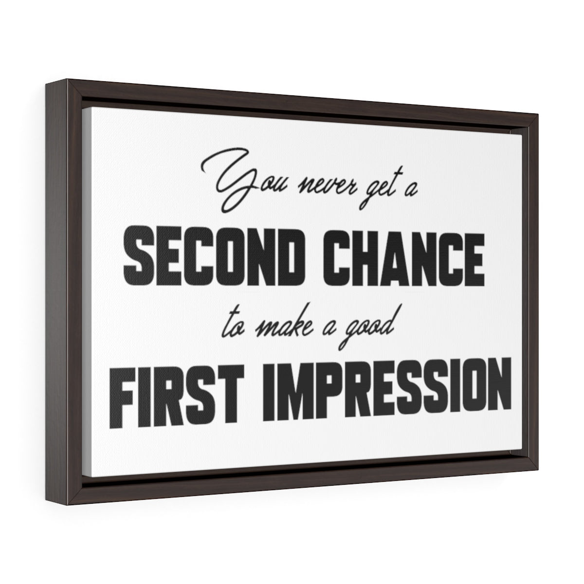You Never Get A Second Chance At A First Impression | Framed Gallery Canvas